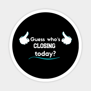 Guess who´s closing today? Magnet